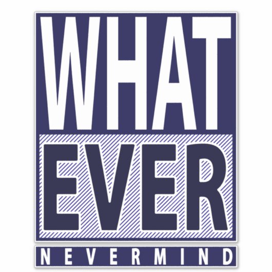 Wat Nevermind - Funny Sarcastic Gezegde - Meme Sticker (Voorkant)