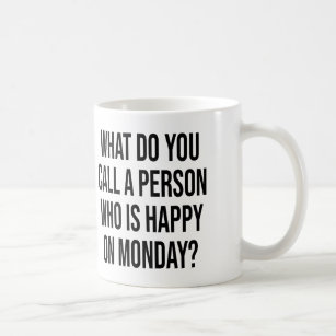 Wat noemt u een persoon die blij is op maandag? koffiemok