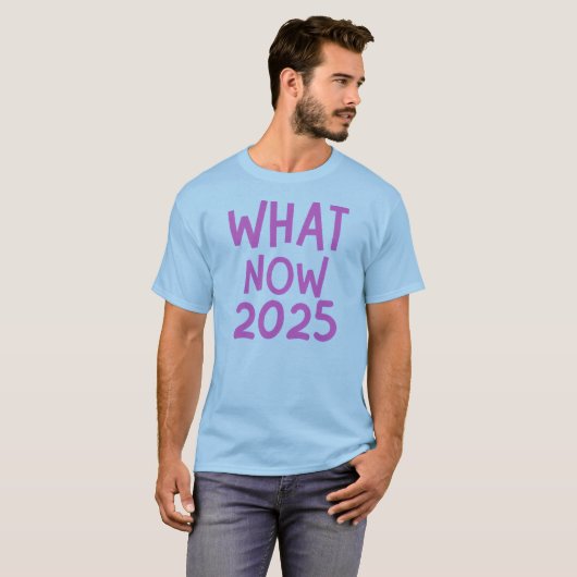 Wat nu 2025 grappige afleiding T-shirt (Voorkant volledig)