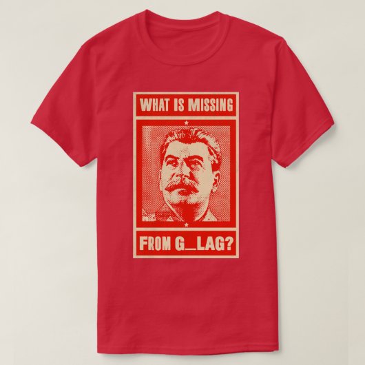 Wat ontbreekt in GULAG Grappige Stalin Com T-shirt (Design voorkant)
