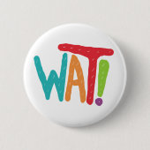Wat! Ronde Button 5,7 Cm (Voorkant)