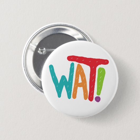 Wat! Ronde Button 5,7 Cm (Voorkant /achterkant)