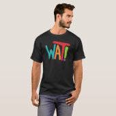 Wat! T-shirt (Voorkant volledig)