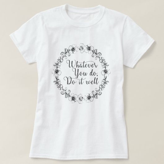 Wat u ook doet, doe het goed - motivatie prijsopga t-shirt (Design voorkant)