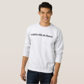 Wat u verdient Mannen basisch Sweatshirt (Voorkant volledig)