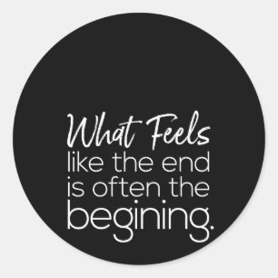 wat voelt als het einde is vaak het begin ronde sticker