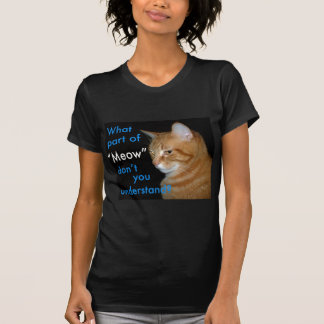 Wat voor deel van 'Meow' begrijp je niet T-shirt