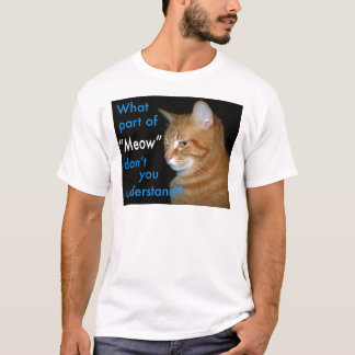 Wat voor deel van 'Meow' begrijp je niet T-shirt