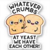 Wat voor kruimels we ook hebben... sticker (Voorkant)