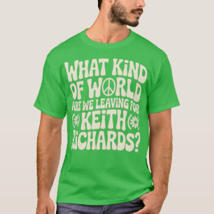 Wat voor soort wereld laten we achter voor Keith R T-shirt