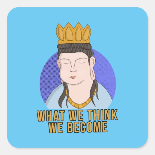 Wat we denken dat we worden vierkante sticker (Voorkant)