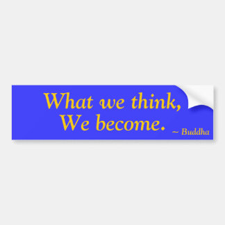Wat we denken, we worden... ~ Buddha Bumpersticker