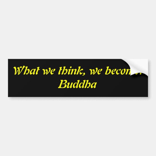 Wat we denken, worden we.Boeddha Bumpersticker (Voorkant)