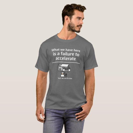 Wat we hier hebben is een mislukking om te versnel t-shirt (Voorkant volledig)