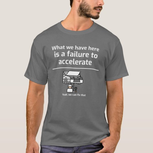 Wat we hier hebben is een mislukking om te versnel t-shirt (Voorkant)
