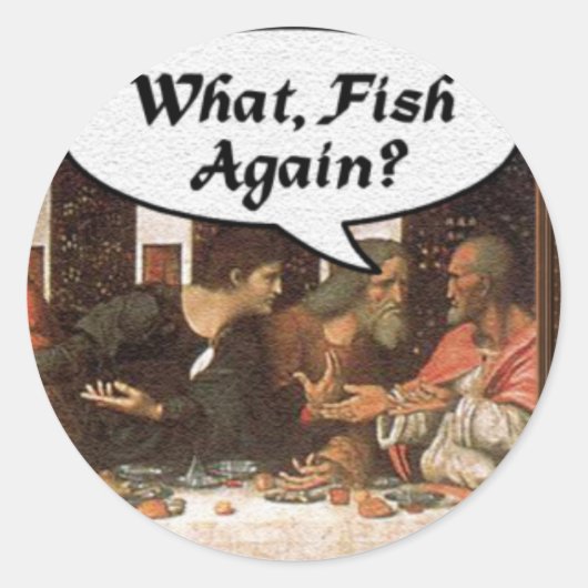 Wat, weer vis? - Funny last Supper Holiday Meal Ronde Sticker (Voorkant)