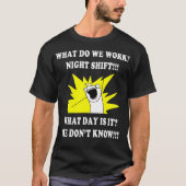 WAT WERKEN WE NACHT MET SHIFT 3rd SHIFT FUNNY T-shirt (Voorkant)