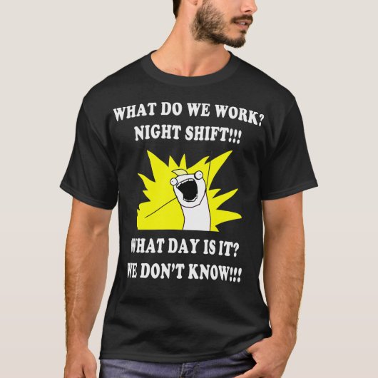 WAT WERKEN WE NACHT MET SHIFT 3rd SHIFT FUNNY T-shirt (Voorkant)