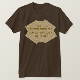 Wat wist ik niet genoeg om te vragen? t-shirt