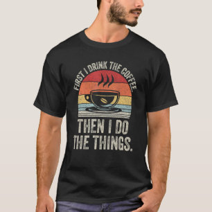 Wat Zonnestralen Vintage Eerst Drink Ik Koffie Dan T-shirt