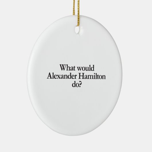 wat zou alexander hamilton doen ? keramisch ornament (Rechts)