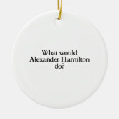 wat zou alexander hamilton doen ? keramisch ornament (Voorkant)