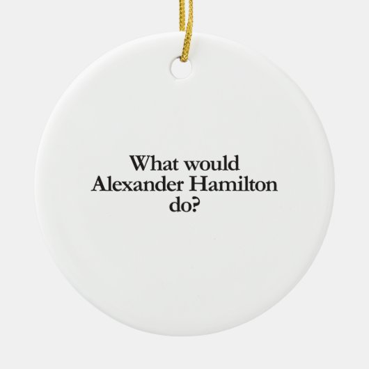 wat zou alexander hamilton doen ? keramisch ornament (Voorkant)