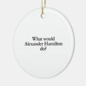 wat zou alexander hamilton doen ? keramisch ornament (Links)