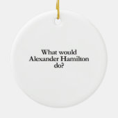 wat zou alexander hamilton doen ? keramisch ornament (Achterkant)