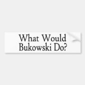 Wat zou Bukowski doen? Bumpersticker (Voorkant)