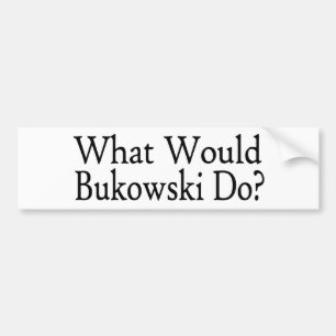 Wat zou Bukowski doen? Bumpersticker