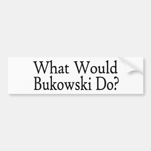 Wat zou Bukowski doen? Bumpersticker (Voorkant)
