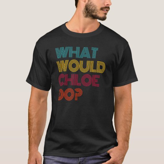 Wat zou Chloe doen als ik van Chloe hou? T-shirt (Voorkant)