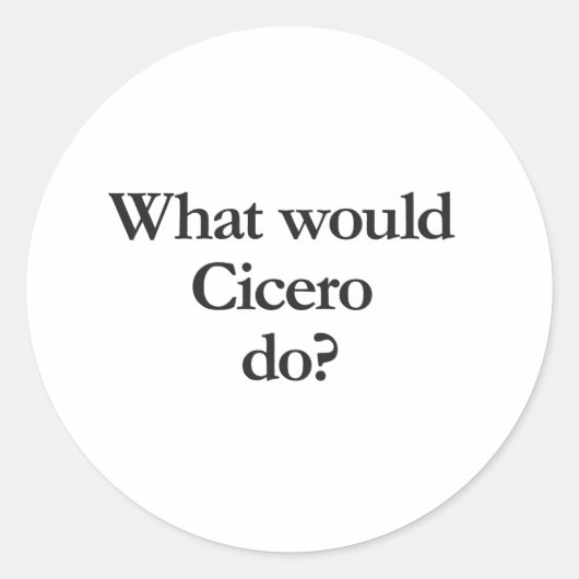 wat zou cicero doen ? ronde sticker (Voorkant)