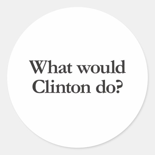 wat zou clinton doen ? ronde sticker (Voorkant)