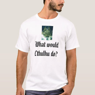 Wat zou Cthulhu doen? T-shirt