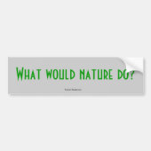 Wat zou de natuur doen? bumpersticker (Voorkant)