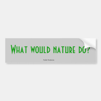 Wat zou de natuur doen? bumpersticker