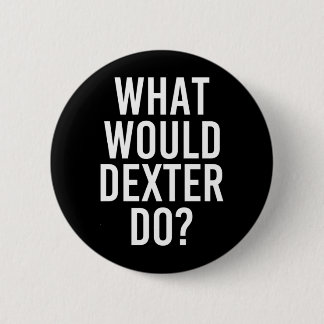 Wat zou Dexter doen Grappige gepersonaliseerde naa Ronde Button 5,7 Cm