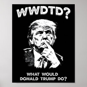Wat zou Donald Trump doen Wwdtd Grappige President Poster