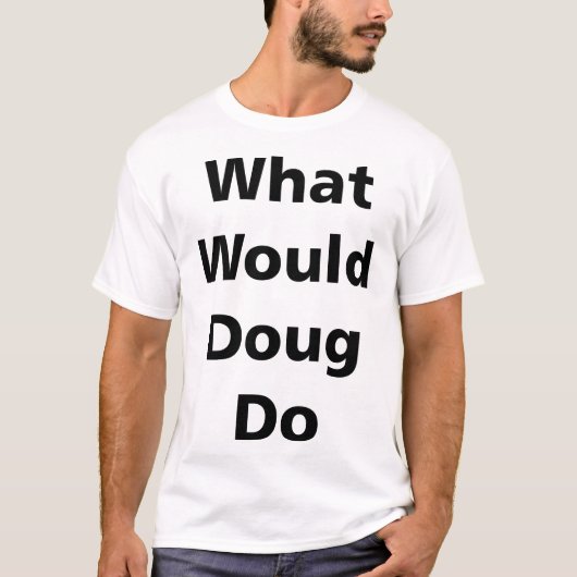 Wat zou Doug doen? T-shirt (Voorkant)