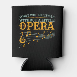 Wat zou er leven zonder een kleine opera? blikjeskoeler