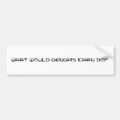 Wat zou Genghis Khan doen? Bumpersticker (Voorkant)