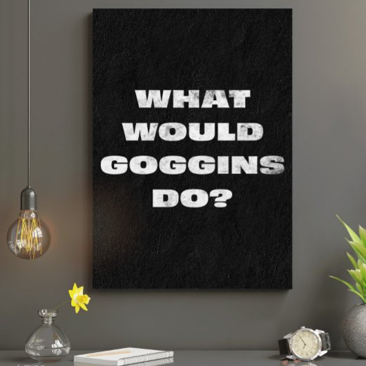 Wat zou Goggins doen? Motivatie Canavs Canvas Afdruk
