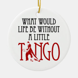 Wat zou het leven zijn zonder een kleine Tango-dan Keramisch Ornament