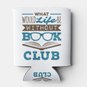 Wat zou het leven zonder boekenclub zijn? blikjeskoeler (Achterkant)