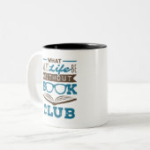 Wat zou het leven zonder boekenclub zijn? tweekleurige koffiemok (Voorkant links)