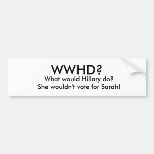 Wat zou Hillary doen?   Ze zou niet... Bumpersticker