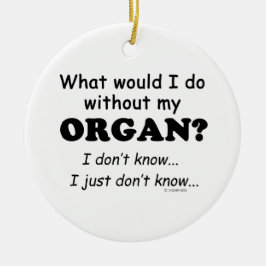 Wat zou ik doen, Organ Keramisch Ornament