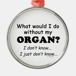 Wat zou ik doen, Organ Metalen Ornament